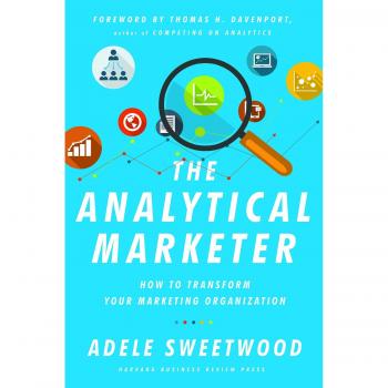 The Analytical Marketer: How to Transform Your Marketing Organization