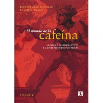 El Mundo de la Cafeina: La Ciencia y Cultura en Torno a la Droga Mas Popular del Mundo = The World of Caffeine