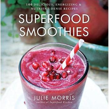 Superfood Smoothies: 100 Delicious, Energizing & Nutrient-dense Recipes