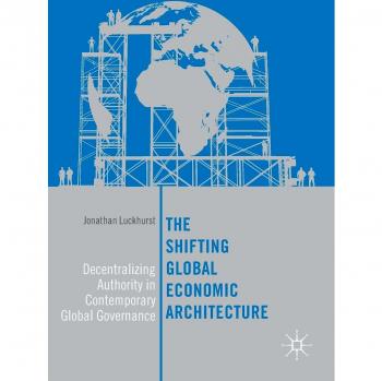The Shifting Global Economic Architecture: Decentralizing Authority in Contemporary Global Governance