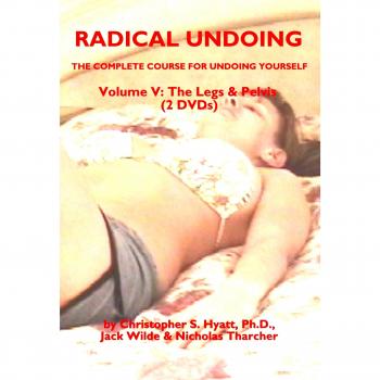 Radical Undoing DVD Set: Volume V: The Legs & Pelvis