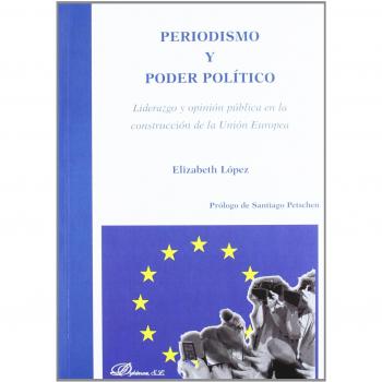 Periodismo y poder político: Liderazgo y opinión pública en la construcción de la Unión Europea