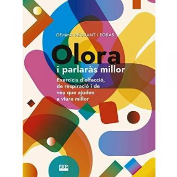 Olora i parlaràs millor: Exercicis d'olfacció, de respiració i de veu que ajuden a viure millor: 375