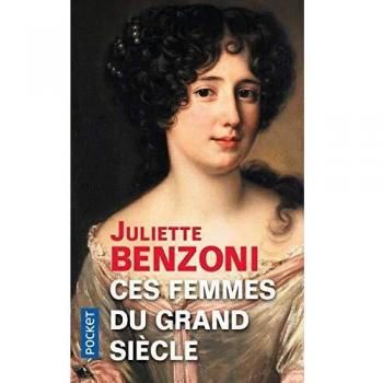 Ces femmes du Grand Siècle : Espionnes, maîtresses et courtisanes à la cour de Louis XIV