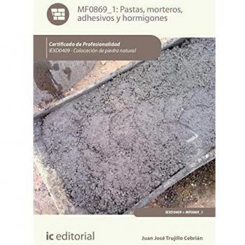 Pastas, morteros, adhesivos y hormigones. IEXD0409 - Colocación de piedra natural