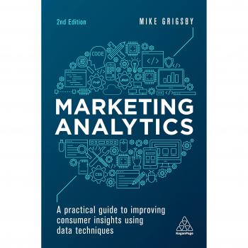 Marketing Analytics: A Practical Guide to Improving Consumer Insights Using Data Techniques