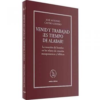 Venid y Trabajad. ¡ ES tiempo De Alabar!: La vocación del hombre en los relatos de creación mesopotámicos y bíblicos