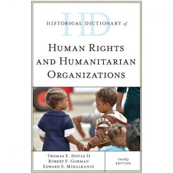 Comprehensive Historical Dictionary of Human Rights and Humanitarian Organizations, Third Edition