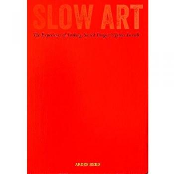 Slow Art: The Experience of Looking, Sacred Images to James Turrell