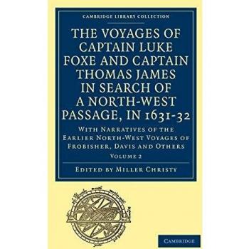 Los Viajes del Capitán Luke Foxe de Hull y el Capitán Thomas James de Bristol en Busca de un Pasaje Noroeste, 1631-32: Volumen 2 con Narrativa