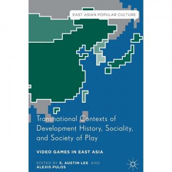 Transnational Contexts of Development History, Sociality, and Society of Play: Video Games in East Asia