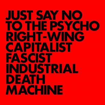 Just Say No To The Psycho Right-Wing Capitalist Fascist Industrial Death Machine [VINYL] [Vinilo]