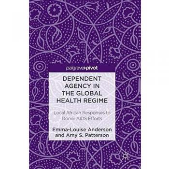 Dependent Agency in the Global Health Regime: Local African Responses to Donor AIDS Efforts
