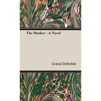 The Mother - A Novel: Classic Italian Literature Featuring Maternal Themes
