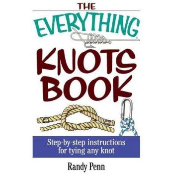 The Everything Knots Book: Step-By-Step Instructions for Tying Any Knot