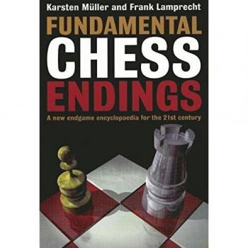 Fundamental Chess Endings: A New One-volume Endgame Encyclopaedia for the 21st Century