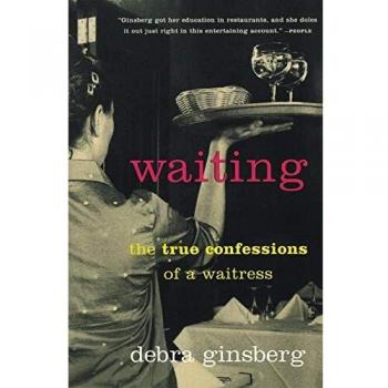 Waiting: The True Confessions of a Waitress