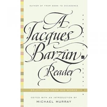 Jacques Barzun Reader, A: A Selection From His Works