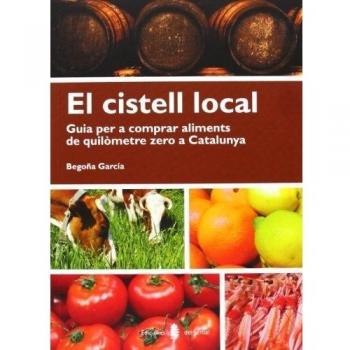 El Cistell Local. Guia Per A Comprar Aliments De Quilòmetre Zero A Catalunya - Begoña García Fernández