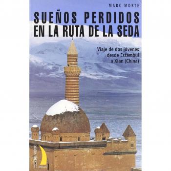 Sueños perdidos en la ruta de la seda : viaje de dos jóvenes desde Estambul a Xian