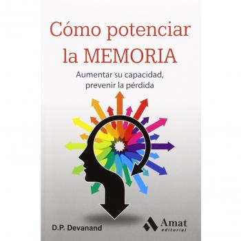 Cómo Potenciar La Memoria. Aumentar Su Capacidad, Prevenir La Perdida