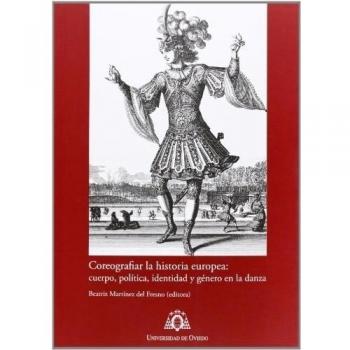 Coreografiar la historia europea:: cuerpo, política, identidad y género en la danza