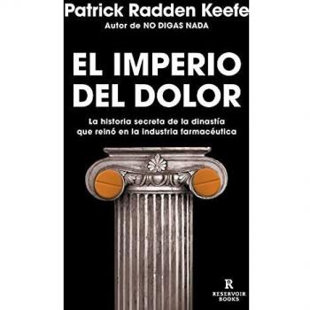 El imperio del dolor: La historia secreta de la dinastía que reinó en la industria farmacéutica