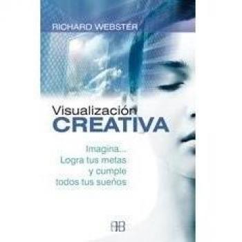Visualización creativa. Imagina- logra tus metas y cumple todos tus sueños