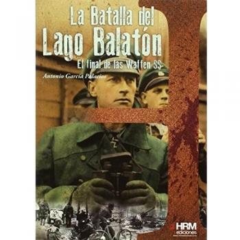 La batalla del lago Balatón: El final de las Waffen SS