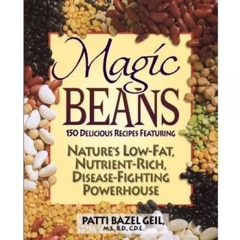 Magic Beans: 150 Delicious Recipes Featuring Nature's Low-fat, Nutrient Rich, Disease-fighting Powerhouse
