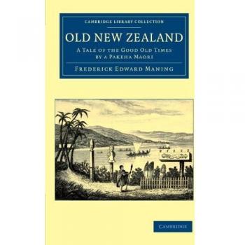 Nueva Zelanda Antigua: Una Historia de los Buenos Tiempos por un Pakeha Maori (Colección de Biblioteca de Cambridge - Historia de Oceanía)