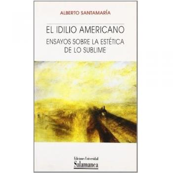 El idilio americano: Ensayos sobre la estética de lo sublime