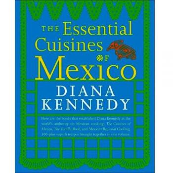 Essential Cuisines of Mexico: Revised and Updated Throughout, with More Than 30 New Recipes: A Cookbook