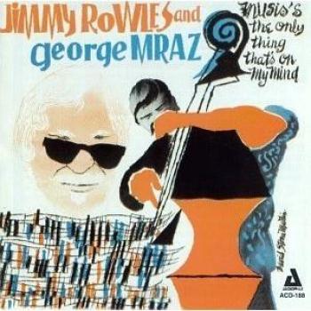 Music's the Only Thing That's - George Mraz Jimmy Rowles
