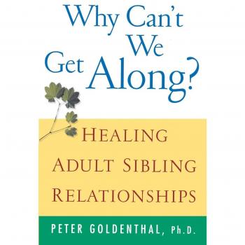Why Can't We Get Along? Healing Adult Sibling Relationships