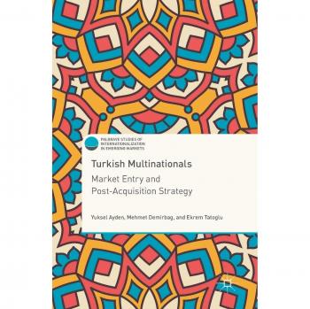 Turkish Multinationals: Market Entry and Post-Acquisition Strategy