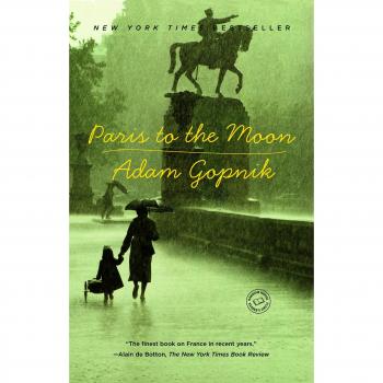 Paris to the Moon: A Journey Through Parisian Life and Culture by Adam Gopnik