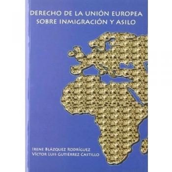 Derecho de la Unión Europea sobre inmigración y asilo: : compilación sistemática y comentada de la normativa comunitaria