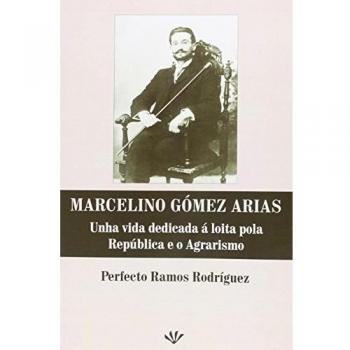 Marcelino Gómez Arias: Unha vida dedicada á loita pola República e o Agrarismo