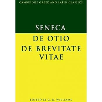 Seneca: De Otio; De Brevitate Vitae