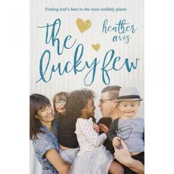 Lucky Few: Finding God's Best in the Most Unlikely Places