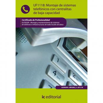 Montaje de sistemas telefónicos con centralitas de baja capacidad. ELES0209 - Montaje y mantenimiento de sistemas de telefonía e infraestructuras de redes locales de datos