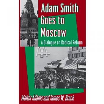 Adam Smith Goes to Moscow: A Dialogue on Radical Reform - Economic Theory and Policy Analysis
