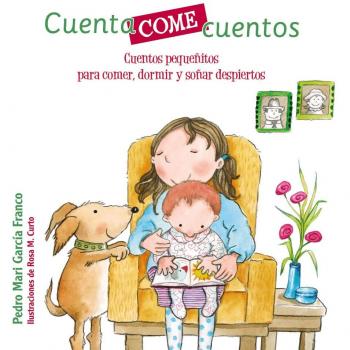 Cuentacomecuentos. Cuentos pequeñitos para comer, dormir y soñar despiertos - Pedro María García Franco