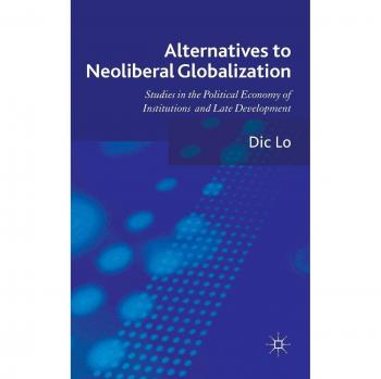 Alternatives to Neoliberal Globalization: Studies in the Political Economy of Institutions and Late Development