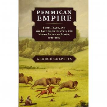 Pemmican Empire: Comida, Comercio y las Últimas Cacerías de Bisonte en las Llanuras de América del Norte, 1780-1882 (Estudios en Medio Ambiente e Historia)