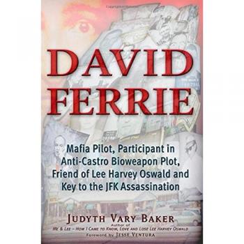 David Ferrie: Mafia Pilot, Participant in Anti-Castro Bioweapon Plot, Friend of Lee Harvey Oswald and Key to the JFK Assassination