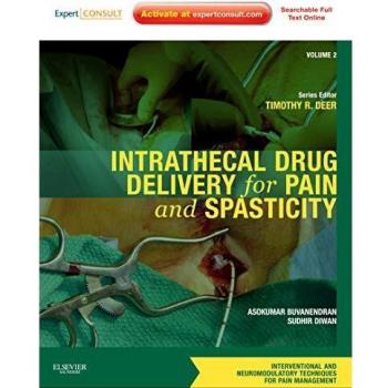 Intrathecal Drug Delivery for Pain and Spasticity: Volume 2: A Volume in the Interventional and Neuromodulatory Techniques for Pain Management Series, ... Techniques in Pain Management)
