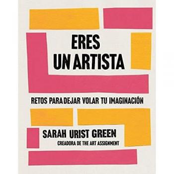 Eres un artista: Retos para despertar tu creatividad