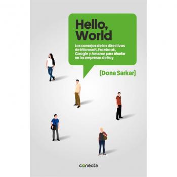 Â«Hello, WorldÂ»: Los consejos de los directivos de Microsoft, Facebook, Google y Amazon para triunfar en las empresas de hoy - DONA SARKAR